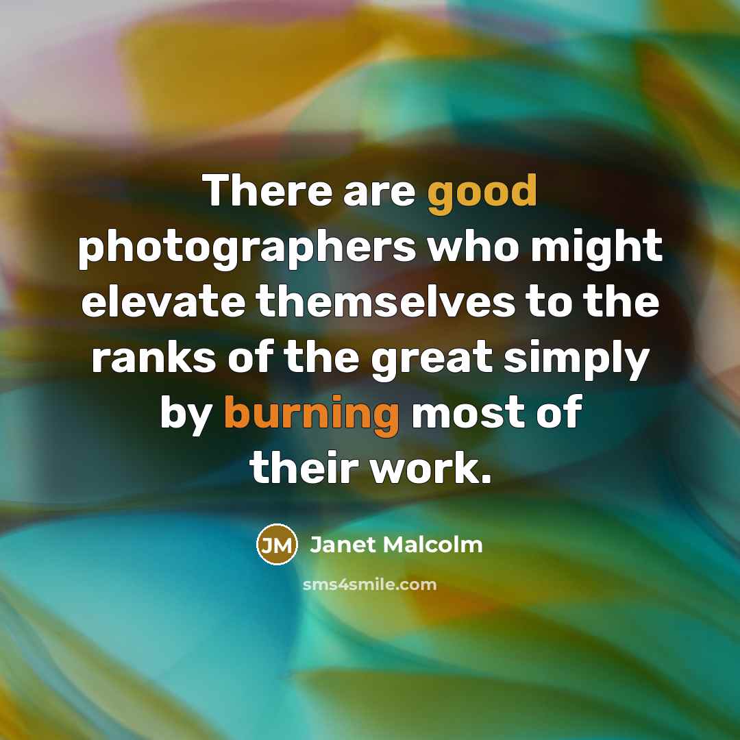 “There are good photographers who might elevate themselves to the…” quote by Janet Malcolm