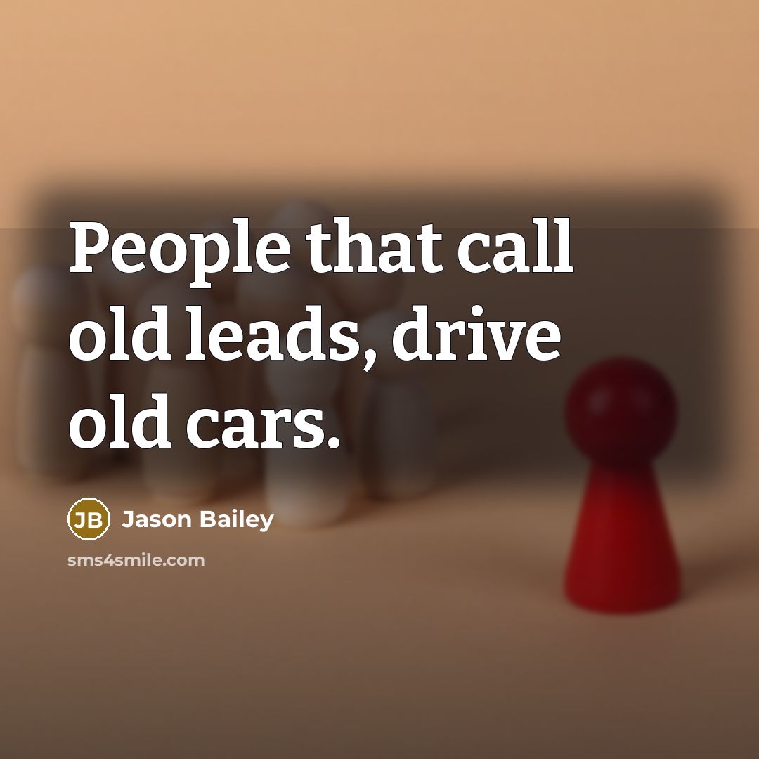 “People that call old leads, drive old cars.…” quote by Jason Bailey