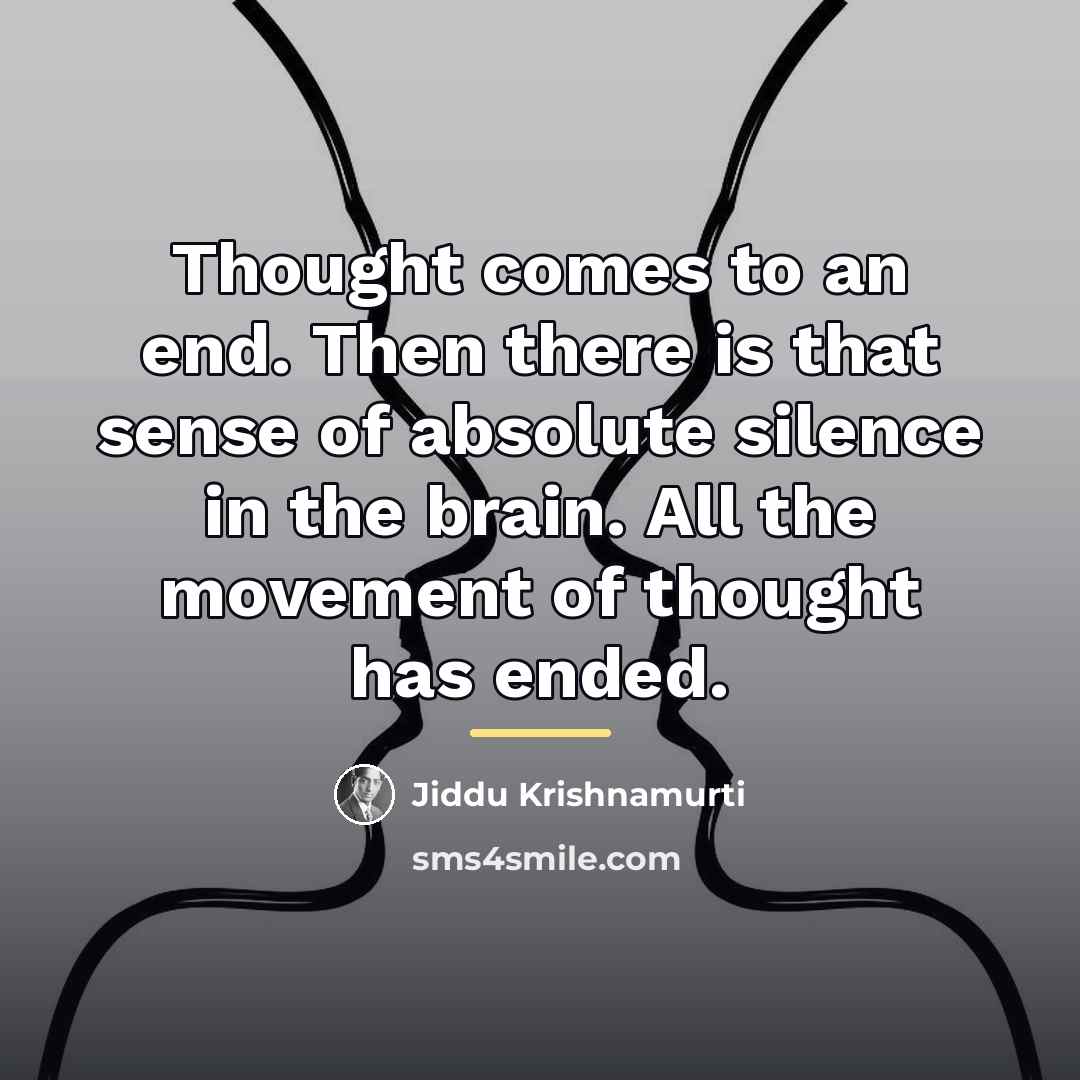 “Thought comes to an end. Then there is that sense…” quote by Jiddu Krishnamurti