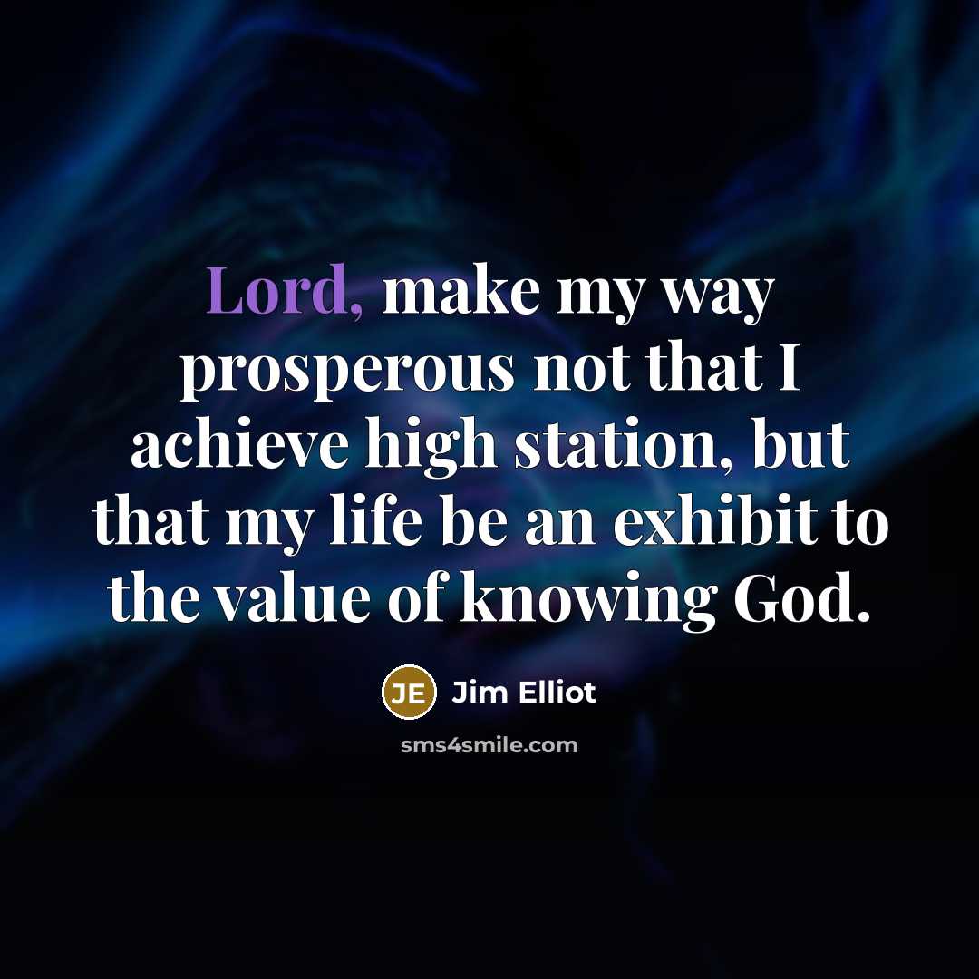 “Lord, make my way prosperous not that I achieve high…” quote by Jim Elliot