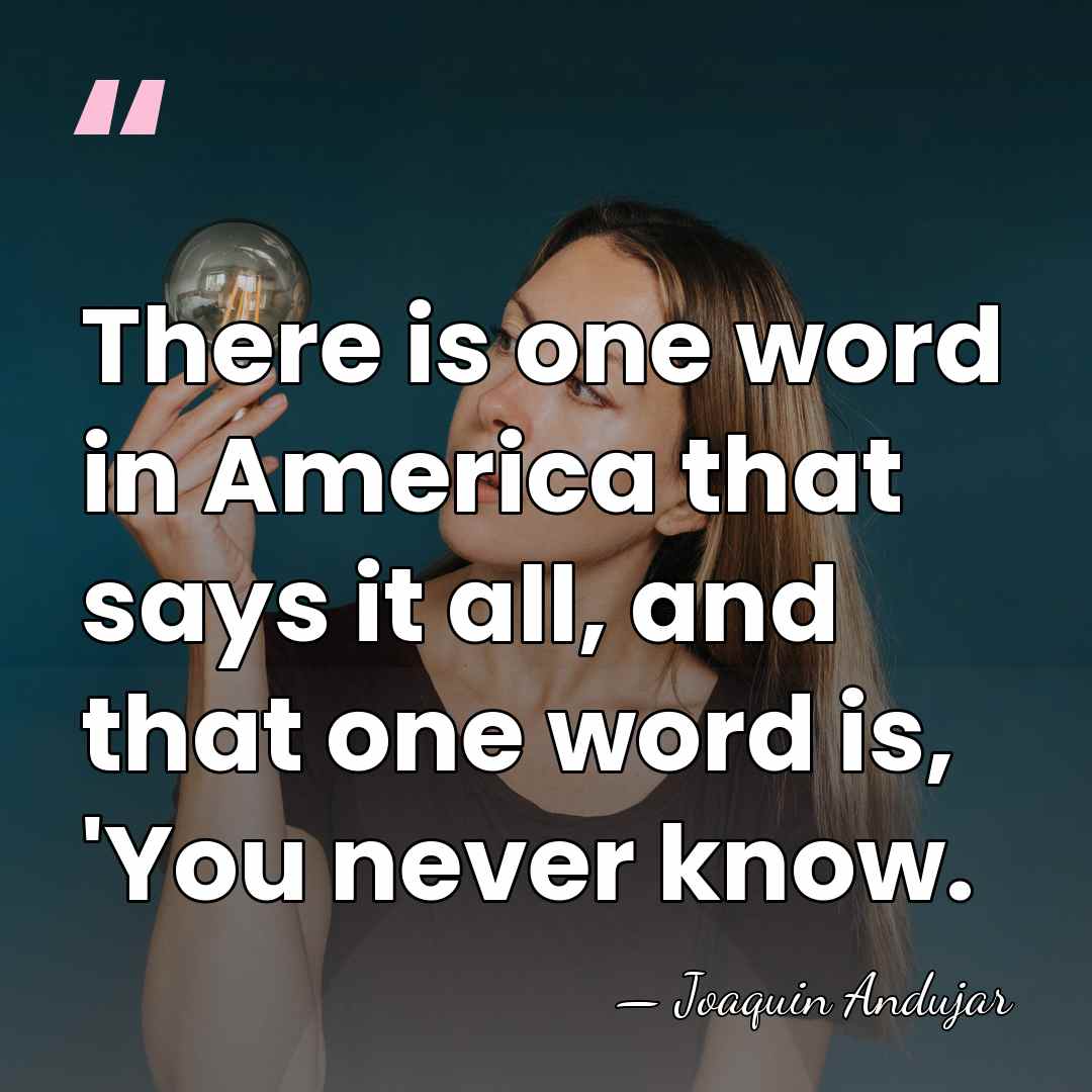 There is one word in America that says it all, and that&hellip; - Joaquin Andujar