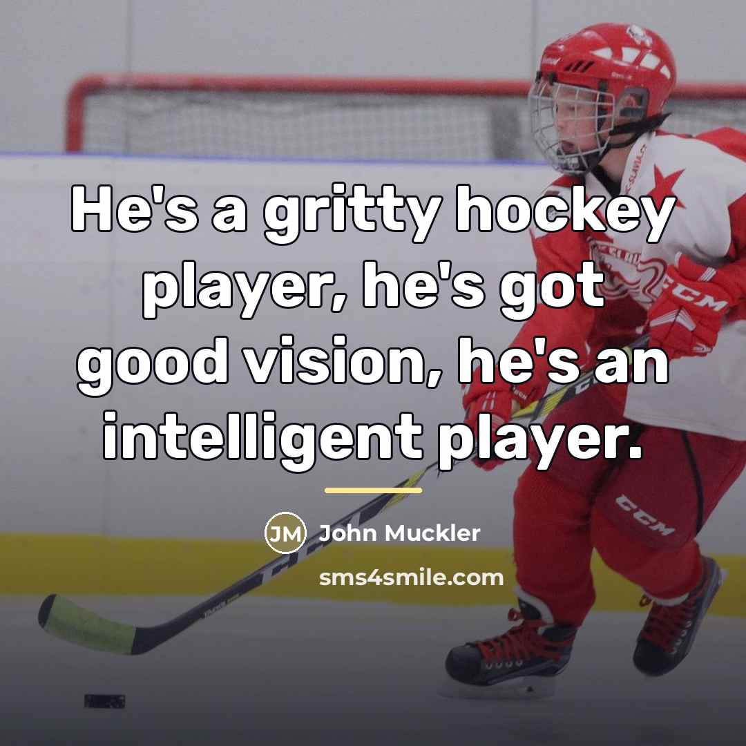 “He's a gritty hockey player, he's got good vision, he's…” quote by John Muckler
