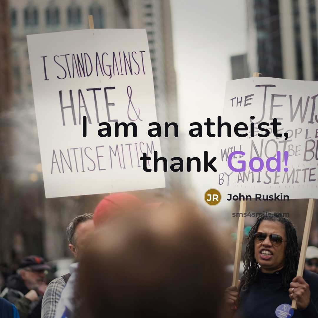 “I am an atheist, thank God!…” quote by John Ruskin