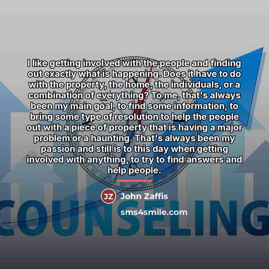 “I like getting involved with the people and finding out…” quote by John Zaffis