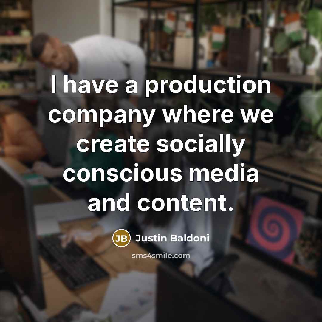 “I have a production company where we create socially conscious…” quote by Justin Baldoni