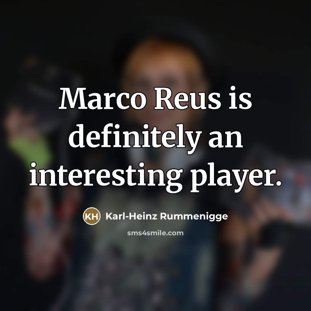 “Marco Reus is definitely an interesting player.…” quote by Karl-Heinz Rummenigge