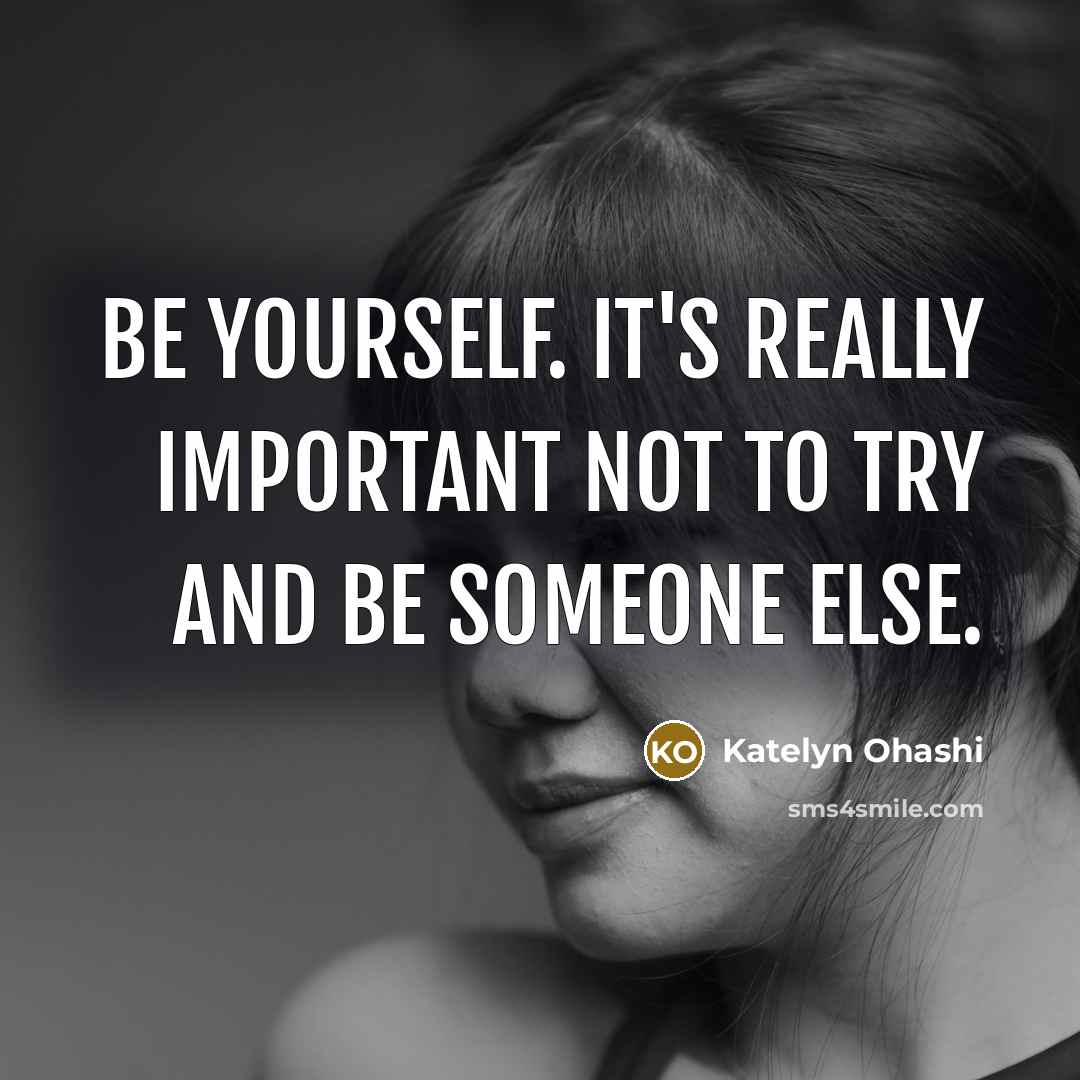 “Be yourself. It's really important not to try and be…” quote by Katelyn Ohashi