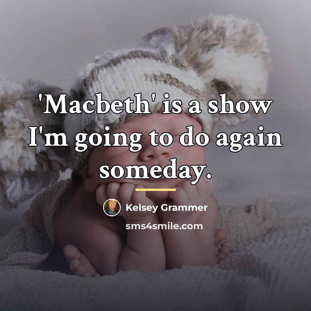 “'Macbeth' is a show I'm going to do again someday.…” quote by Kelsey Grammer