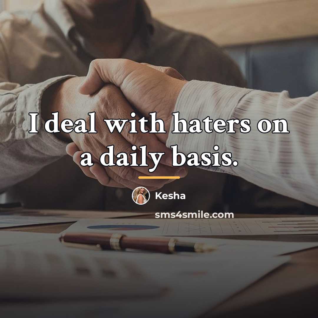 “I deal with haters on a daily basis.…” quote by Kesha