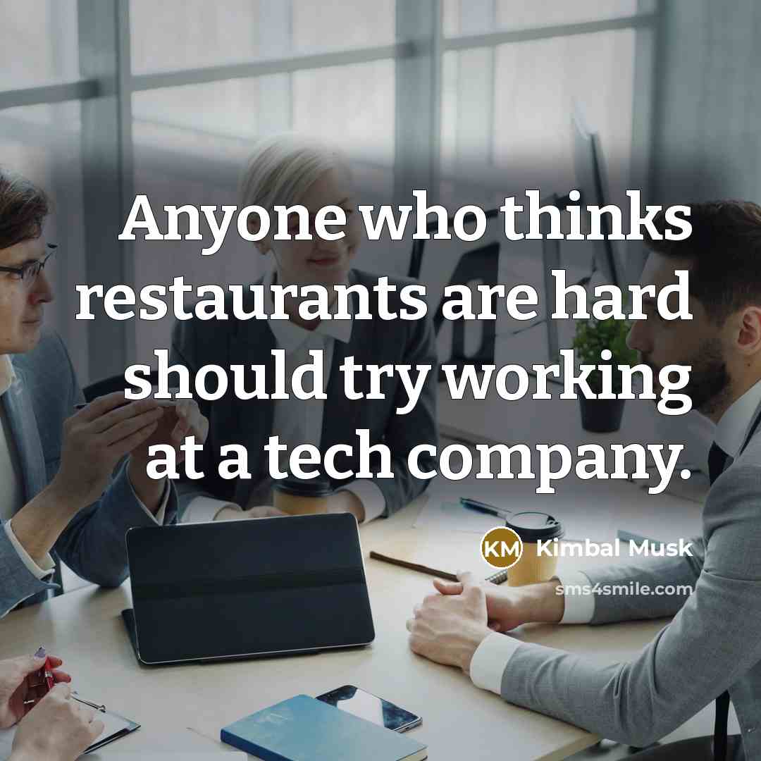 “Anyone who thinks restaurants are hard should try working at…” quote by Kimbal Musk