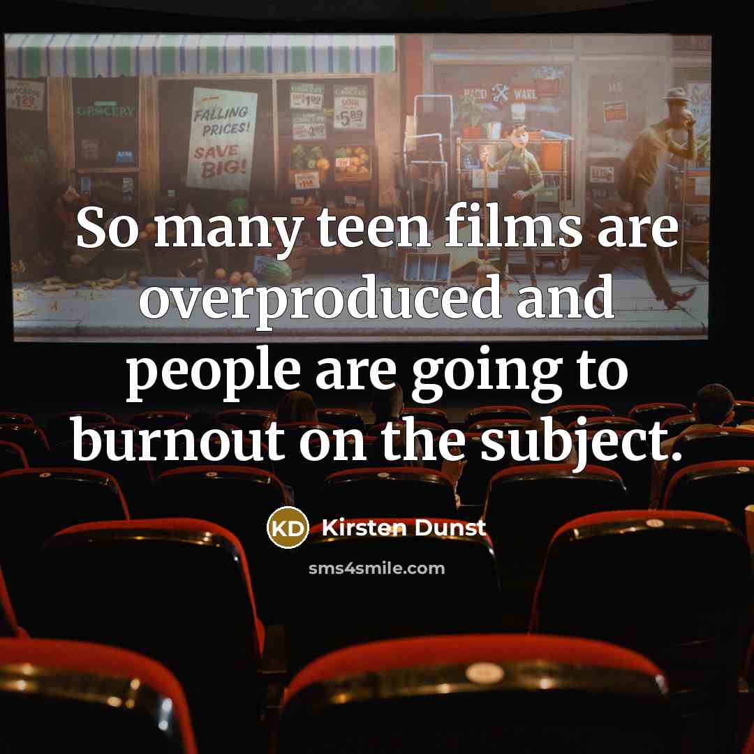 “So many teen films are overproduced and people are going…” quote by Kirsten Dunst
