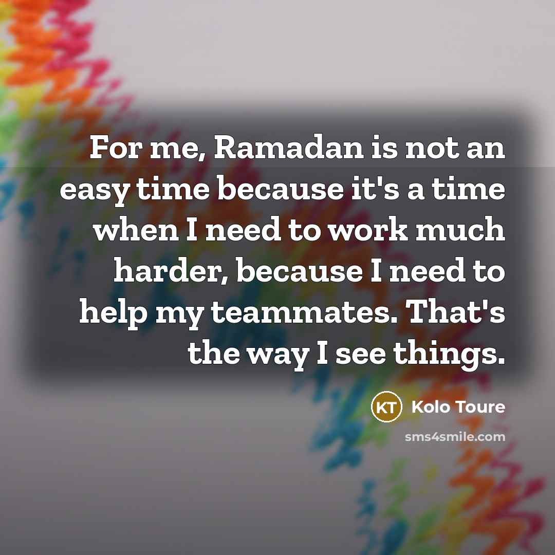 “For me, Ramadan is not an easy time because it's…” quote by Kolo Toure