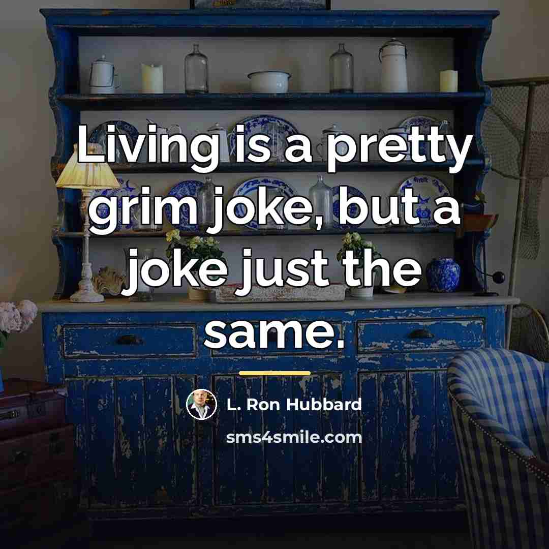 “Living is a pretty grim joke, but a joke just…” quote by L. Ron Hubbard