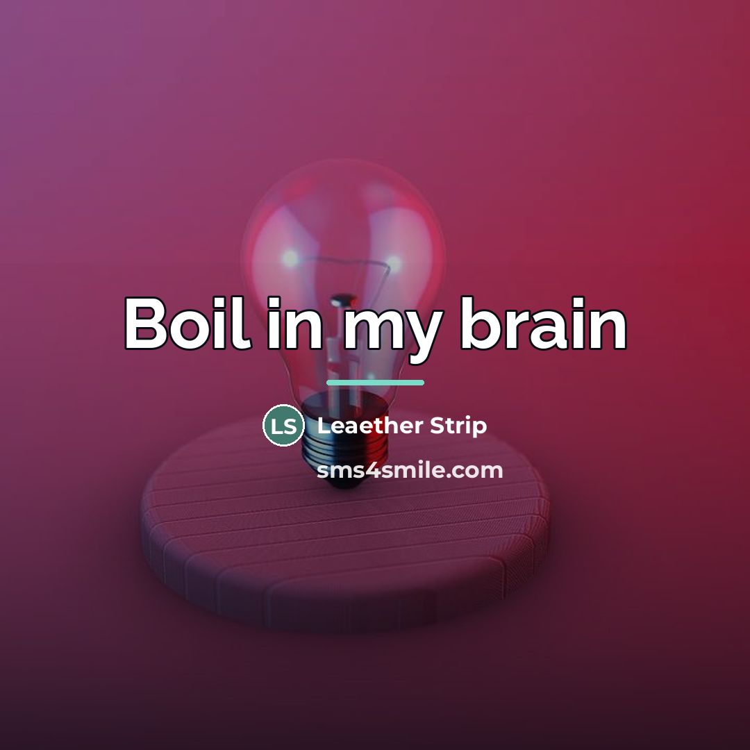 “Boil in my brain…” quote by Leaether Strip