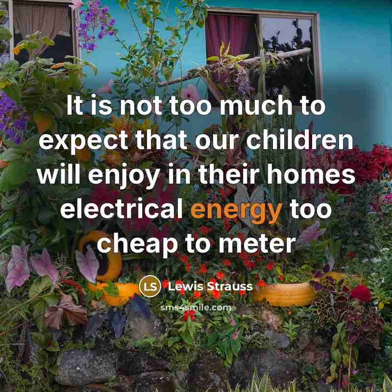 “It is not too much to expect that our children…” quote by Lewis Strauss
