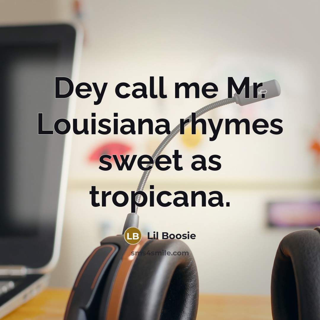 “Dey call me Mr. Louisiana rhymes sweet as tropicana.…” quote by Lil Boosie