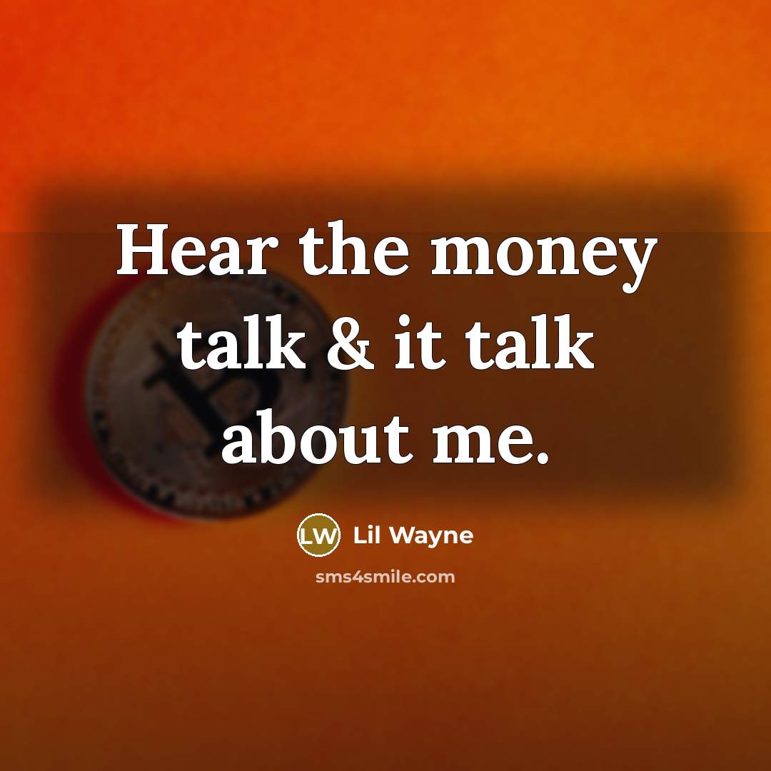 “Hear the money talk & it talk about me.…” quote by Lil Wayne