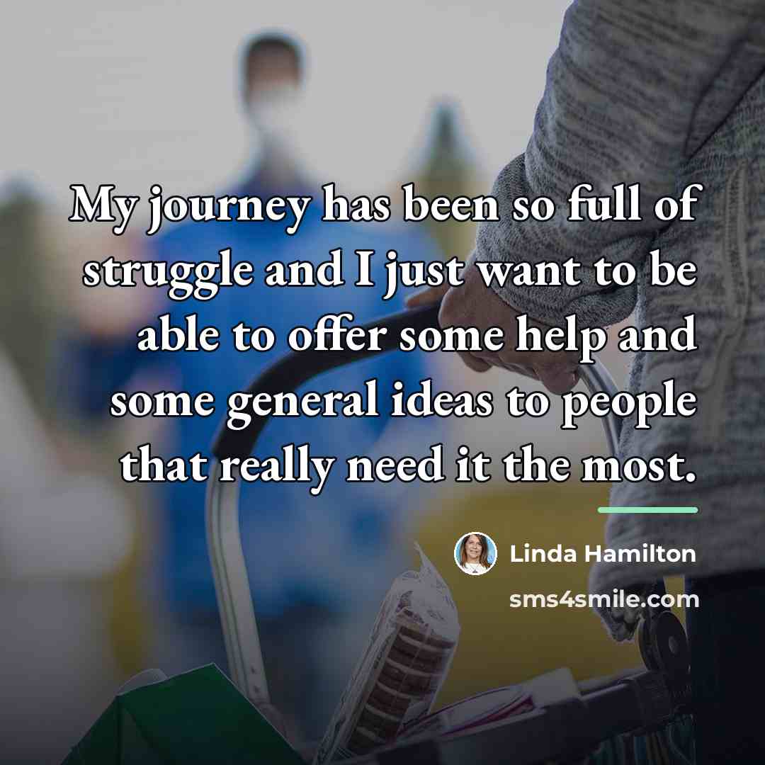“My journey has been so full of struggle and I…” quote by Linda Hamilton