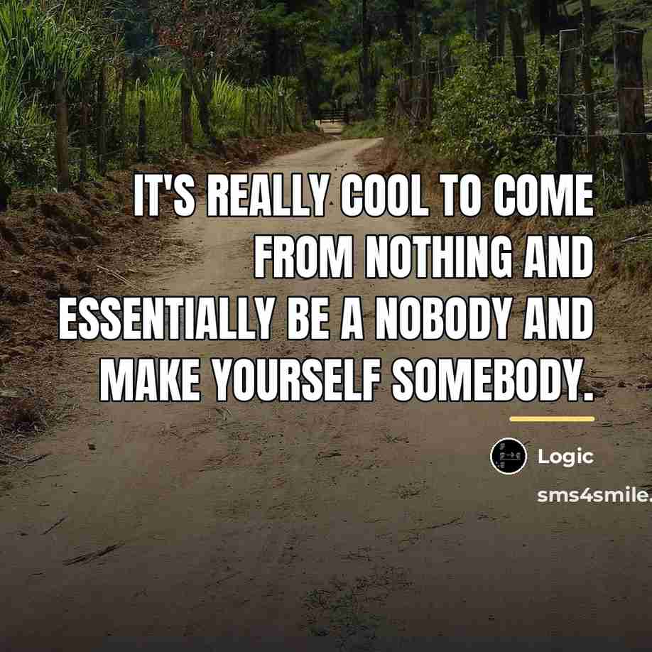 “It's really cool to come from nothing and essentially be…” quote by Logic