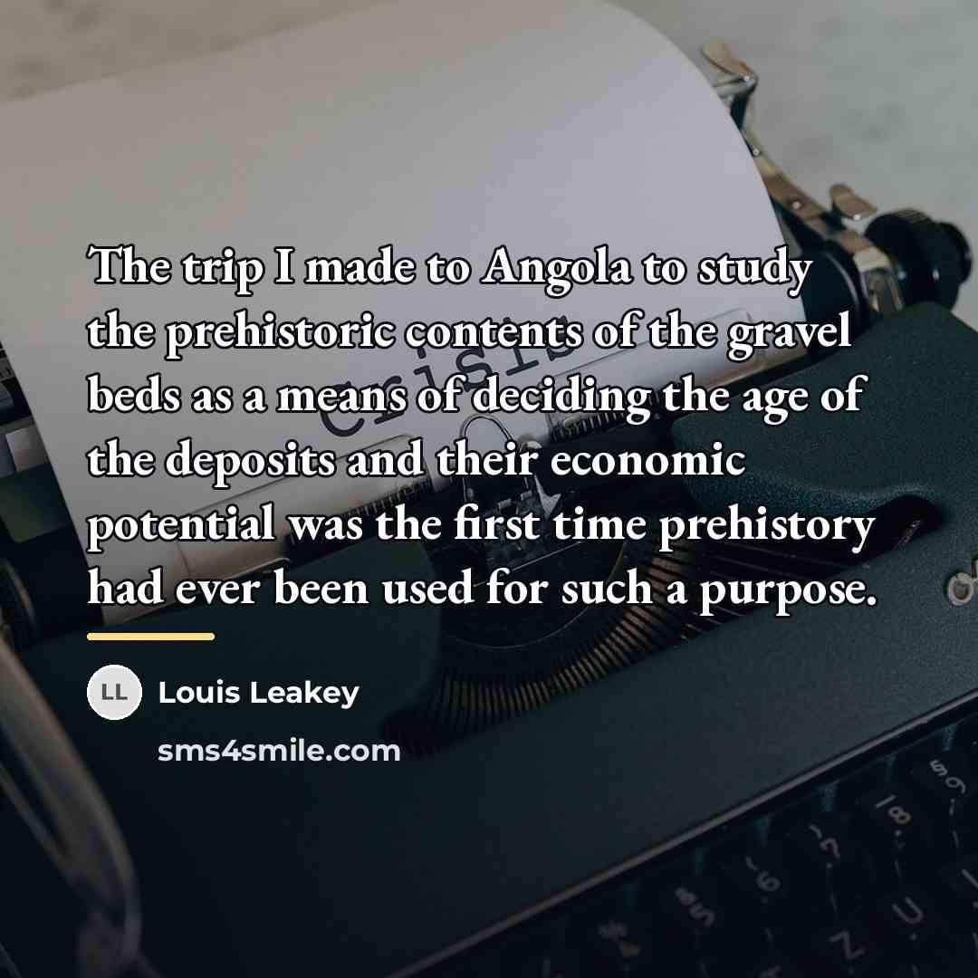 “The trip I made to Angola to study the prehistoric…” quote by Louis Leakey