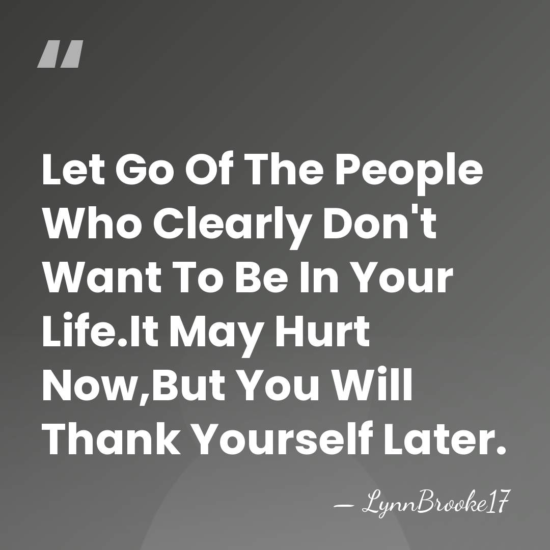 Let Go Of The People Who Clearly Don't Want To Be In&hellip; - LynnBrooke17