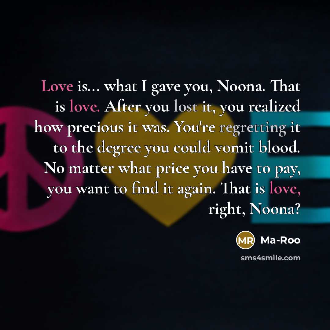 “Love is... what I gave you, Noona. That is love.…” quote by Ma-Roo