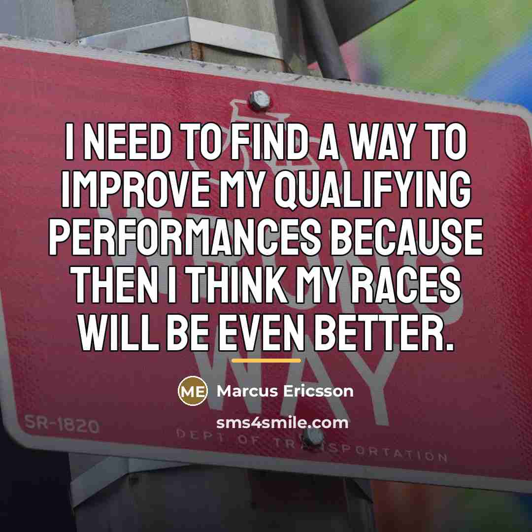 “I need to find a way to improve my qualifying…” quote by Marcus Ericsson