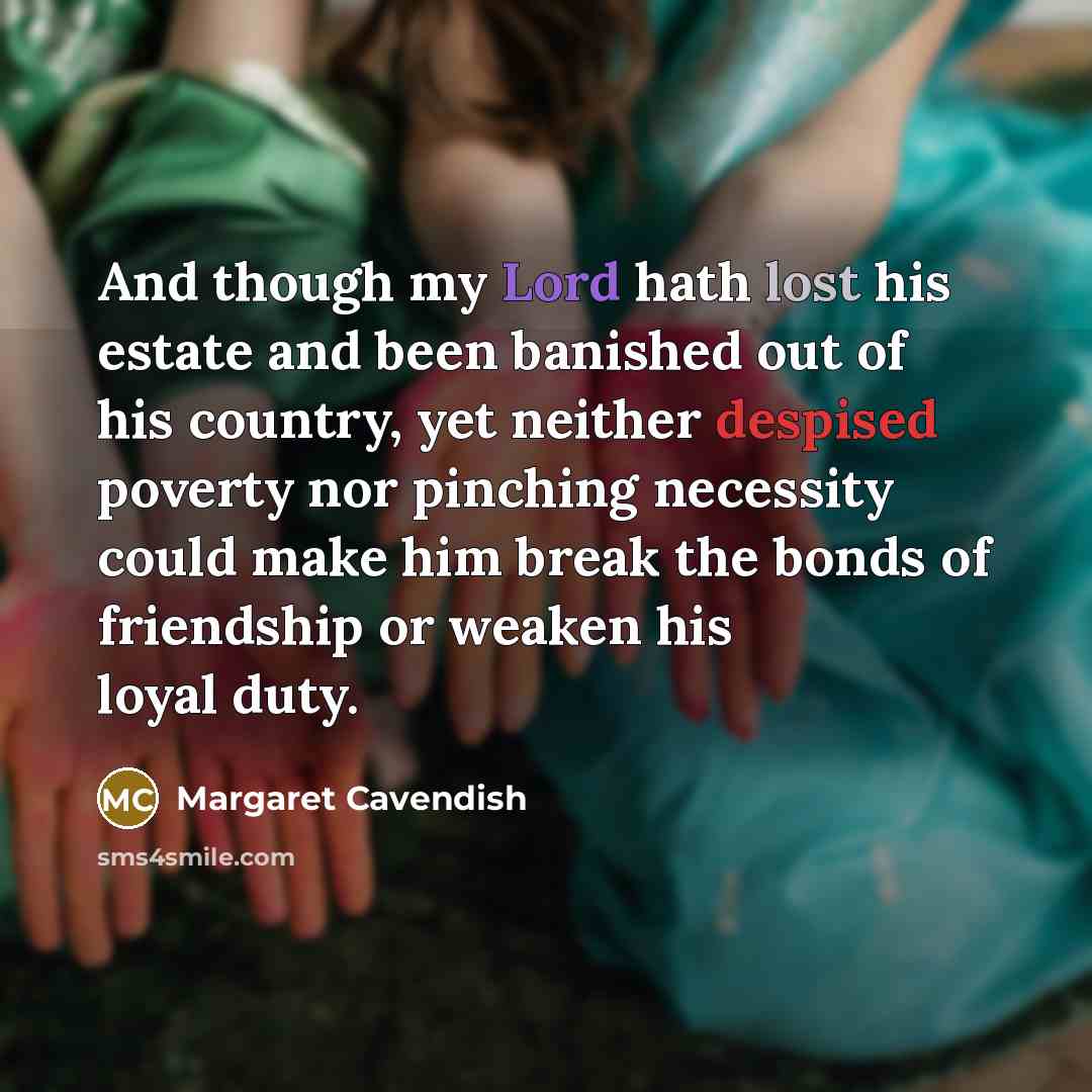“And though my Lord hath lost his estate and been…” quote by Margaret Cavendish