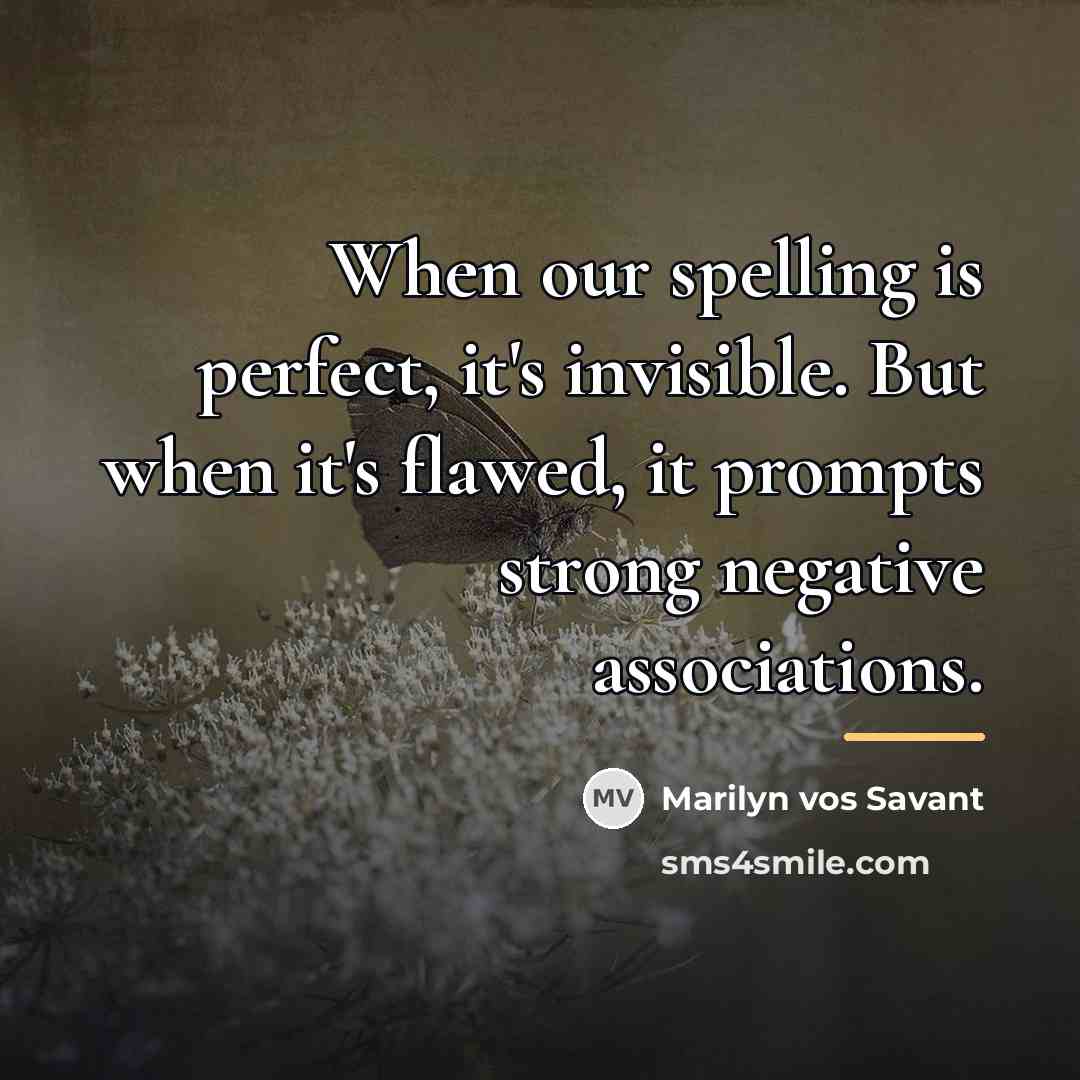 “When our spelling is perfect, it's invisible. But when it's…” quote by Marilyn vos Savant