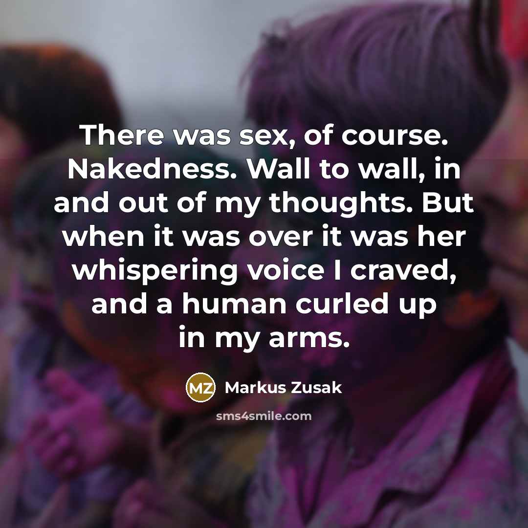“There was sex, of course. Nakedness. Wall to wall, in…” quote by Markus Zusak