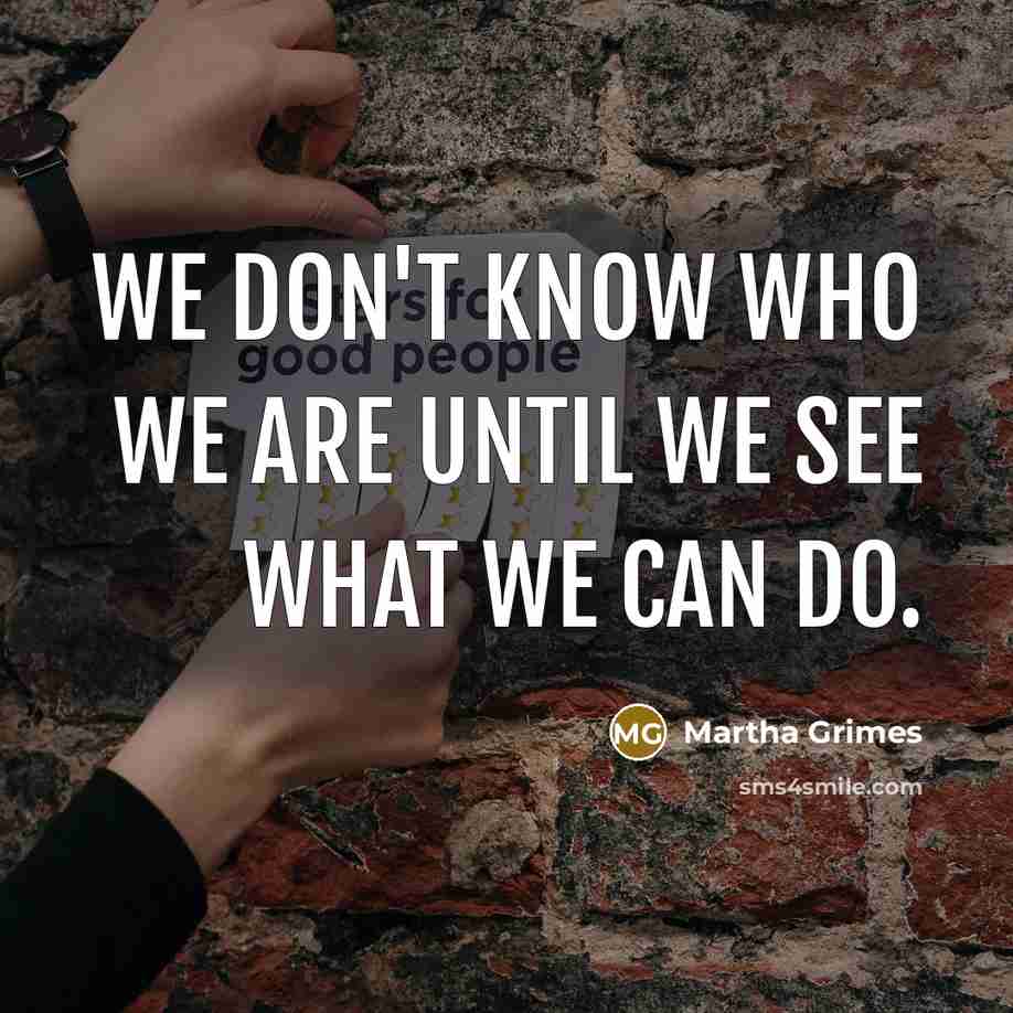 “We don't know who we are until we see what…” quote by Martha Grimes