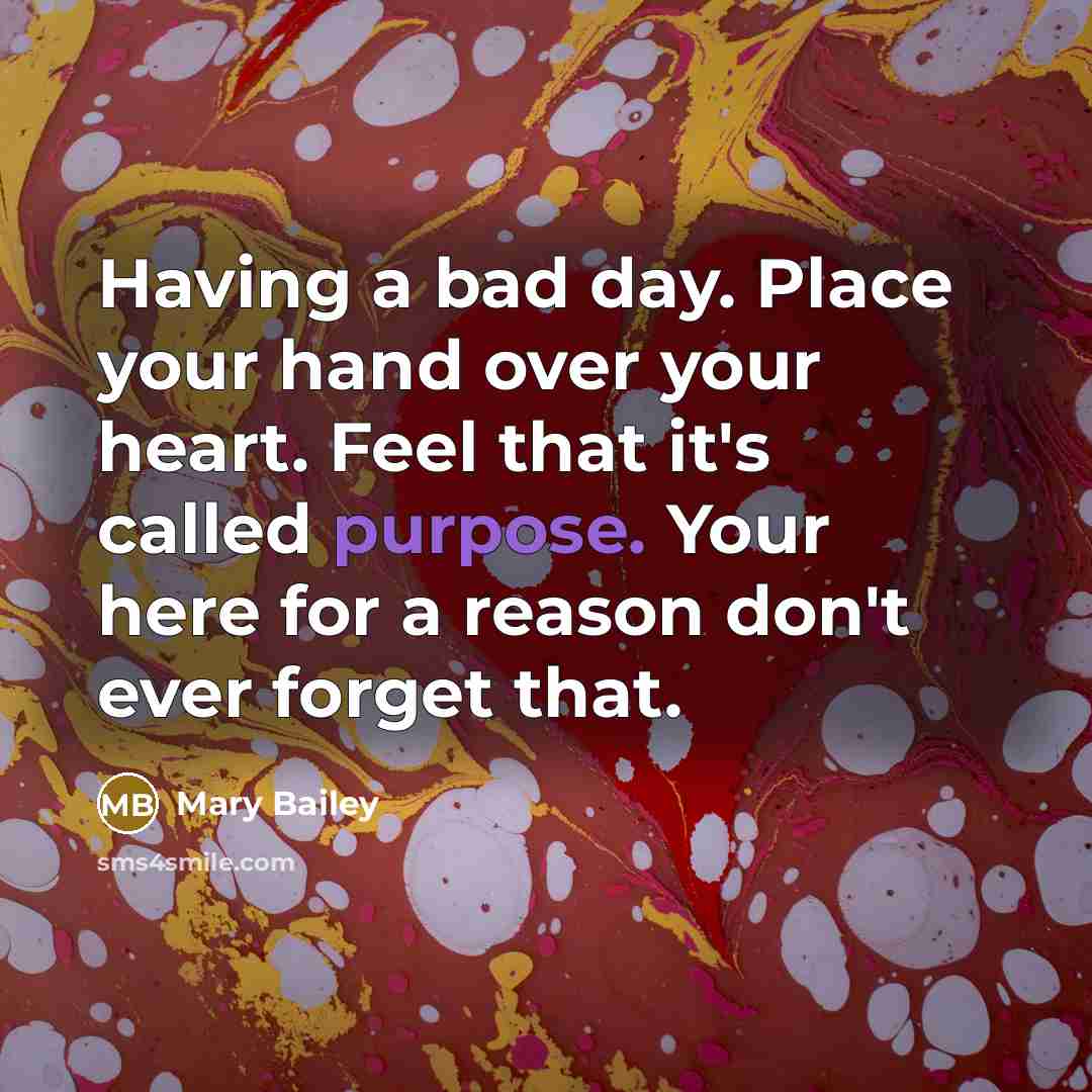 “Having a bad day. Place your hand over your heart.…” quote by Mary Bailey