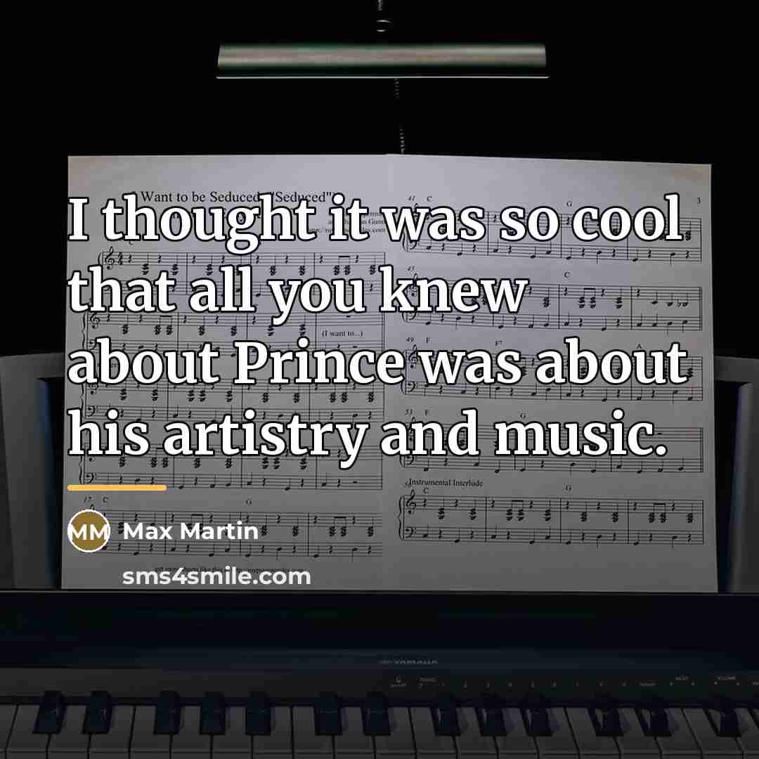 “I thought it was so cool that all you knew…” quote by Max Martin
