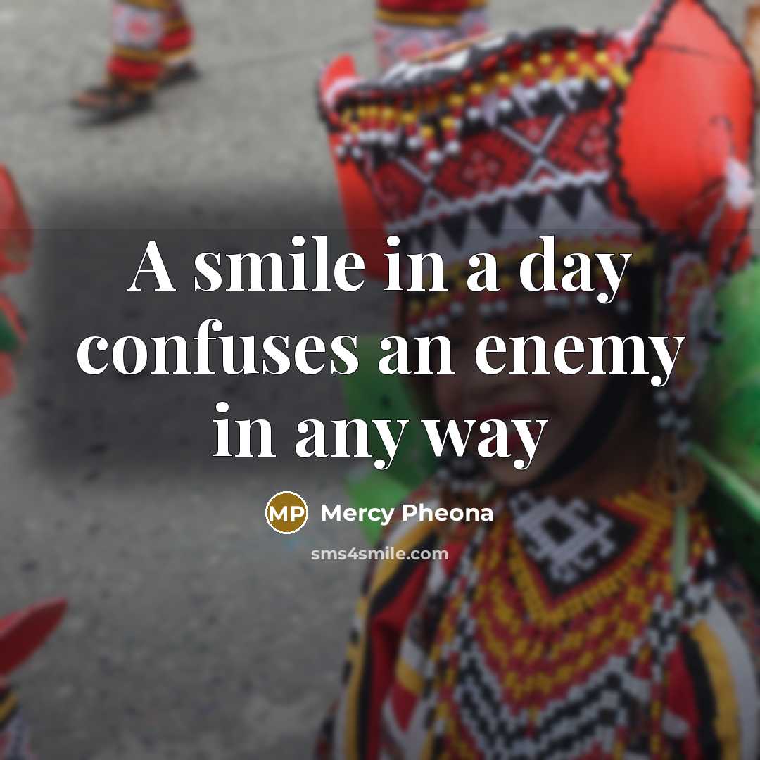 “A smile in a day confuses an enemy in any…” quote by Mercy Pheona