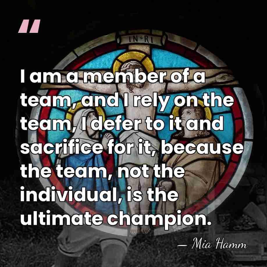 I am a member of a team, and I rely on the&hellip; - Mia Hamm