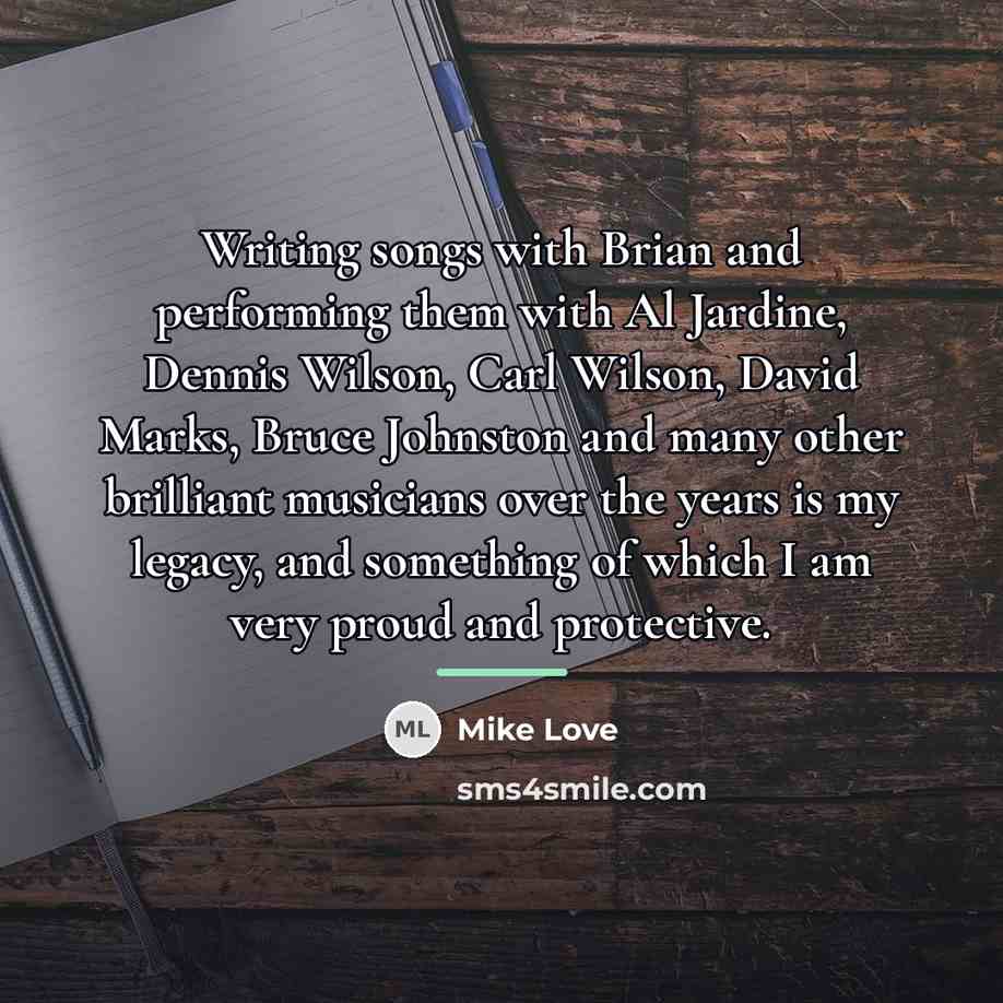“Writing songs with Brian and performing them with Al Jardine,…” quote by Mike Love