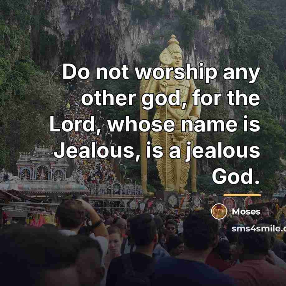 “Do not worship any other god, for the Lord, whose…” quote by Moses