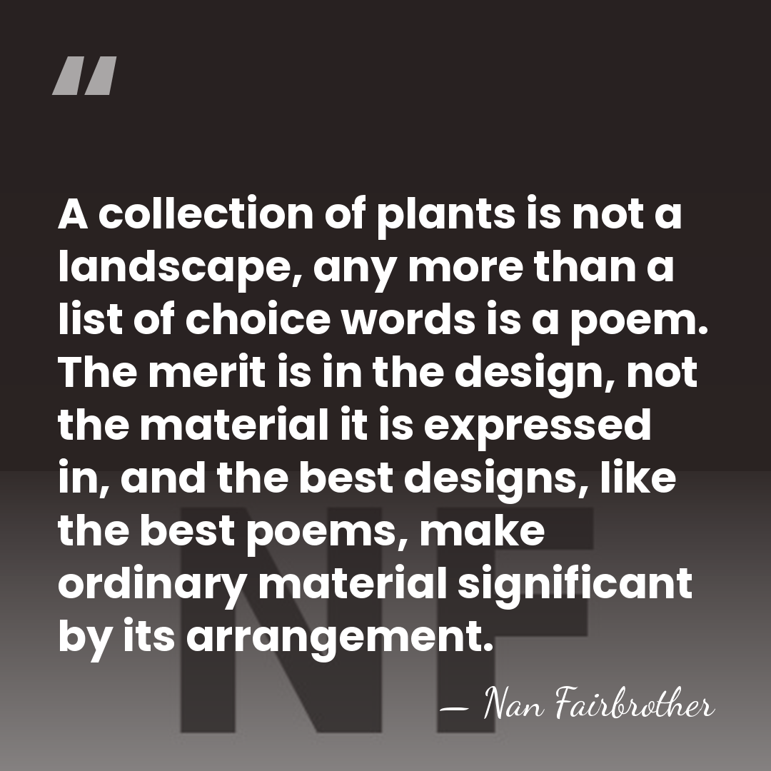A collection of plants is not a landscape, any more than a&hellip; - Nan Fairbrother