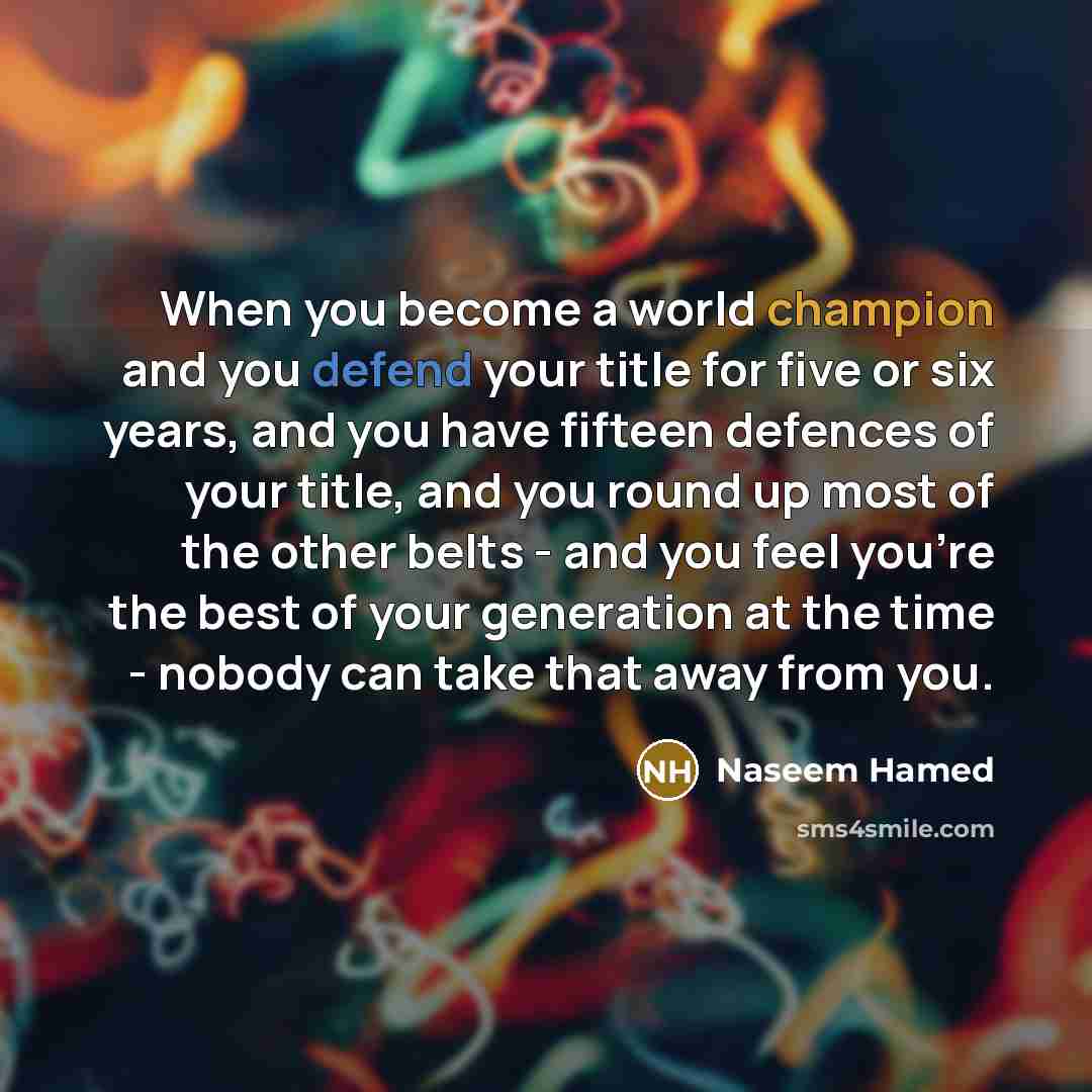 “When you become a world champion and you defend your…” quote by Naseem Hamed