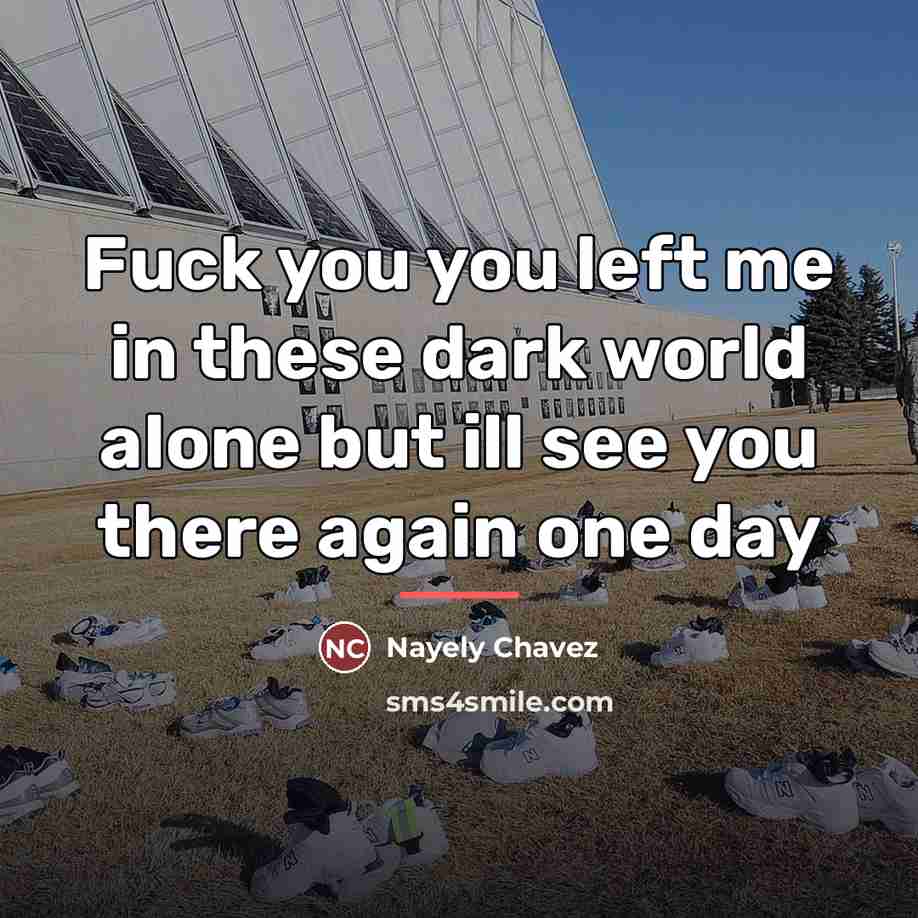 “Fuck you you left me in these dark world alone…” quote by Nayely Chavez