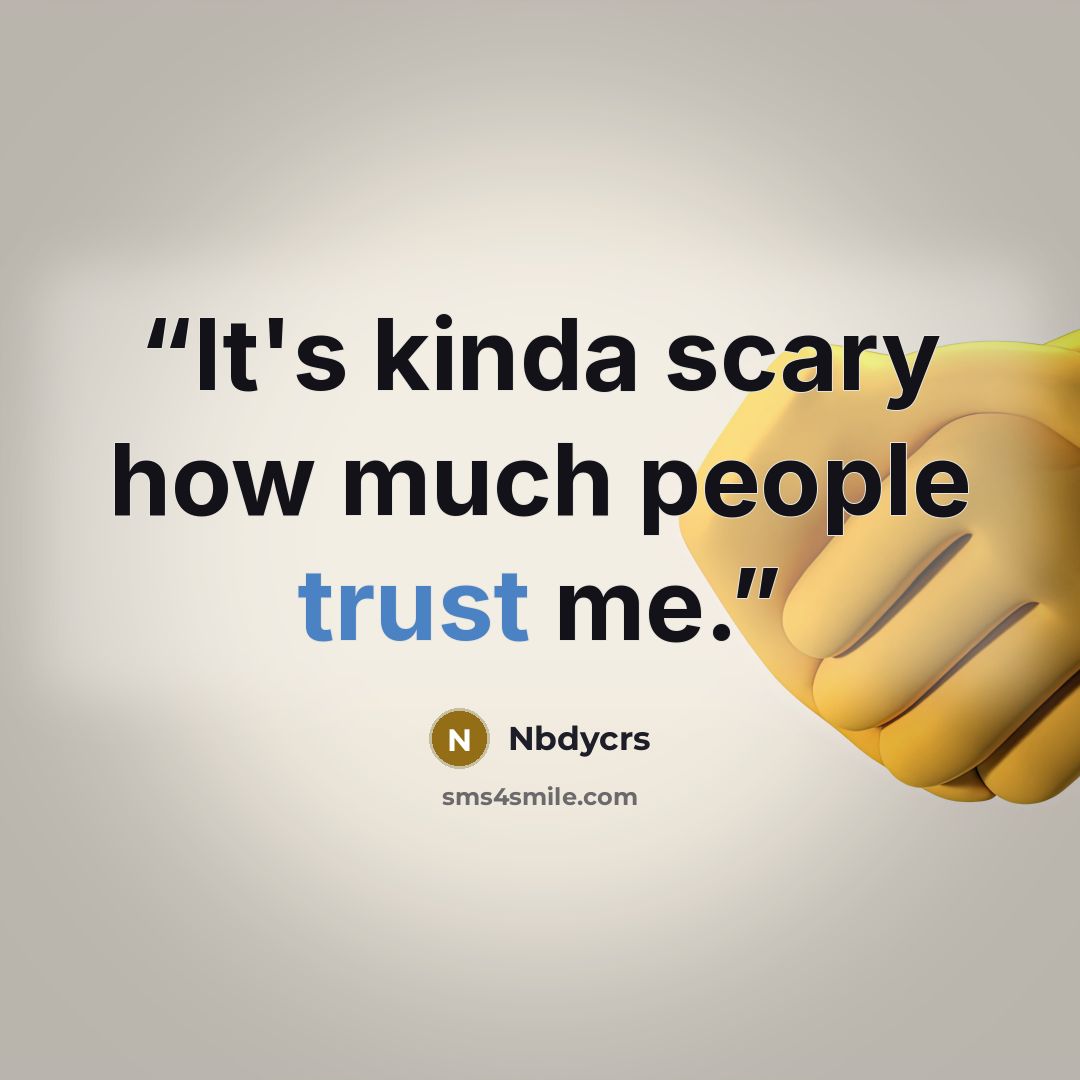 “It's kinda scary how much people trust me.” quote by Nbdycrs