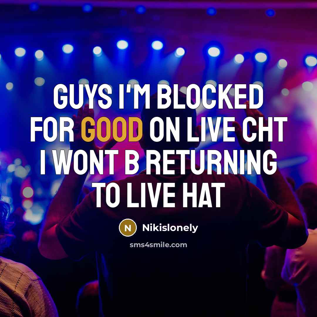 “Guys I'm blocked for good on live cht I wont b returning to live hat” quote by Nikislonely