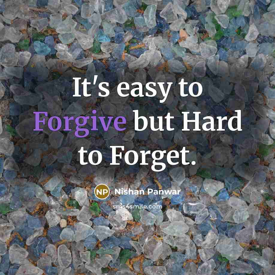 “It's easy to Forgive but Hard to Forget.…” quote by Nishan Panwar