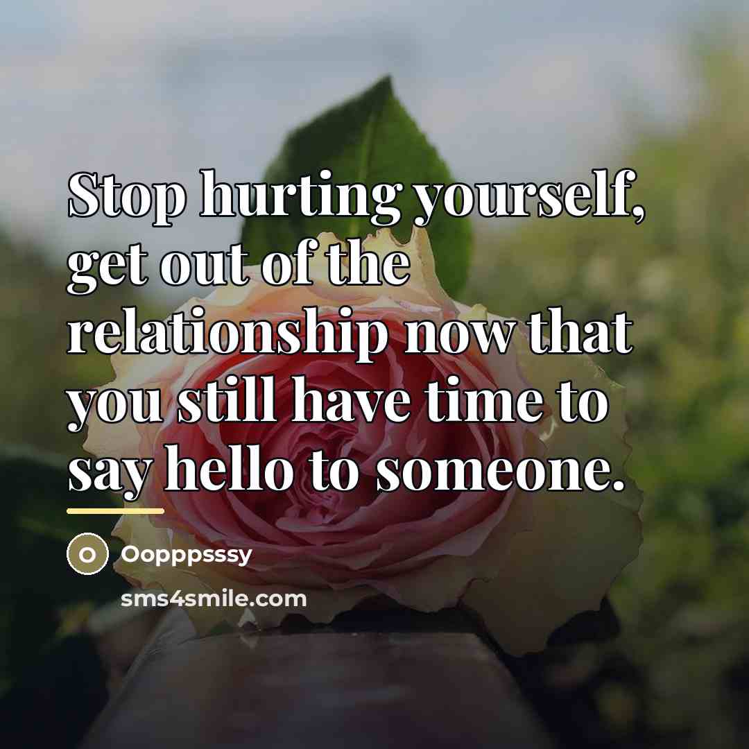 “Stop hurting yourself, get out of the relationship now that…” quote by Oopppsssy