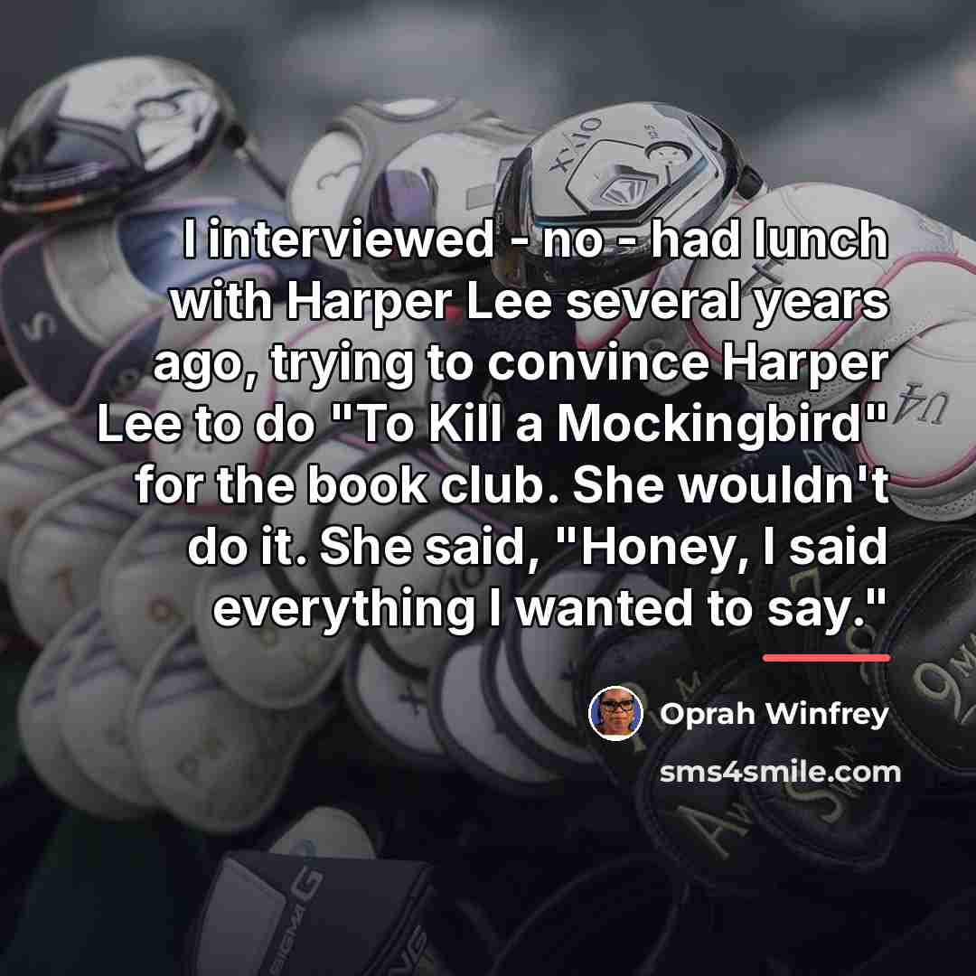 “I interviewed - no - had lunch with Harper Lee…” quote by Oprah Winfrey