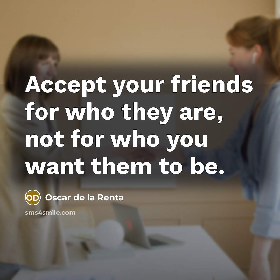 “Accept your friends for who they are, not for who…” quote by Oscar de la Renta