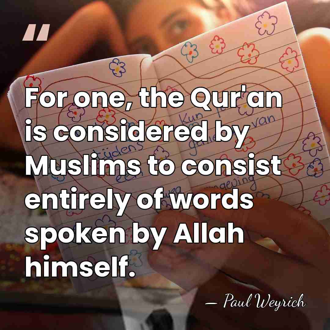 For one, the Qur'an is considered by Muslims to consist entirely of&hellip; - Paul Weyrich