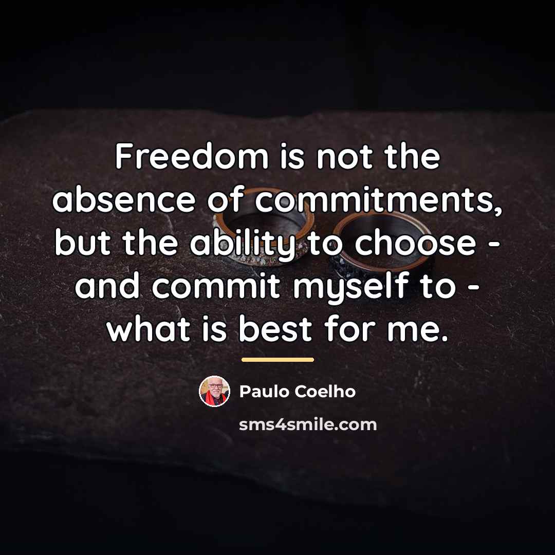 “Freedom is not the absence of commitments, but the ability…” quote by Paulo Coelho