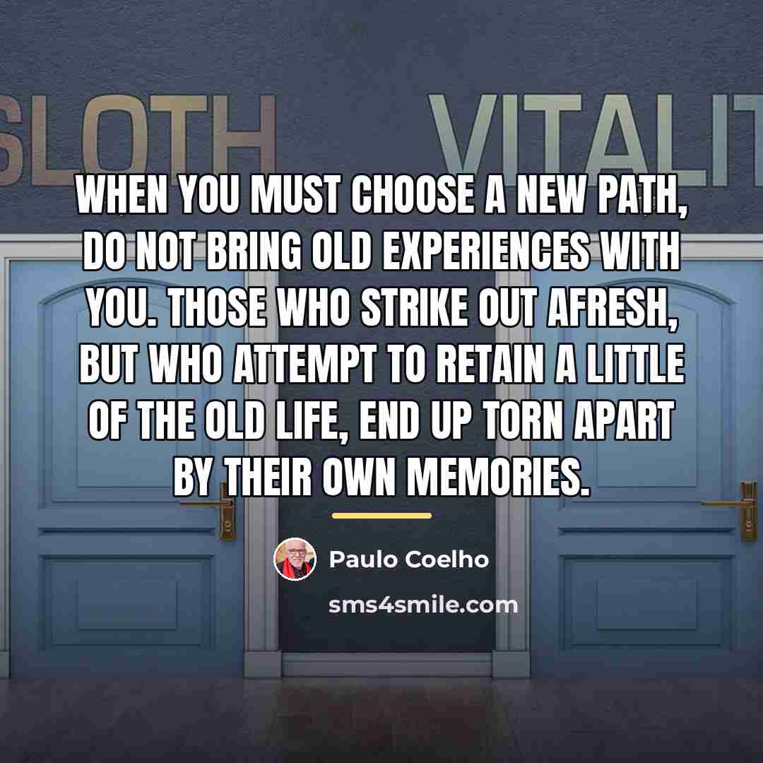 “When you must choose a new path, do not bring…” quote by Paulo Coelho