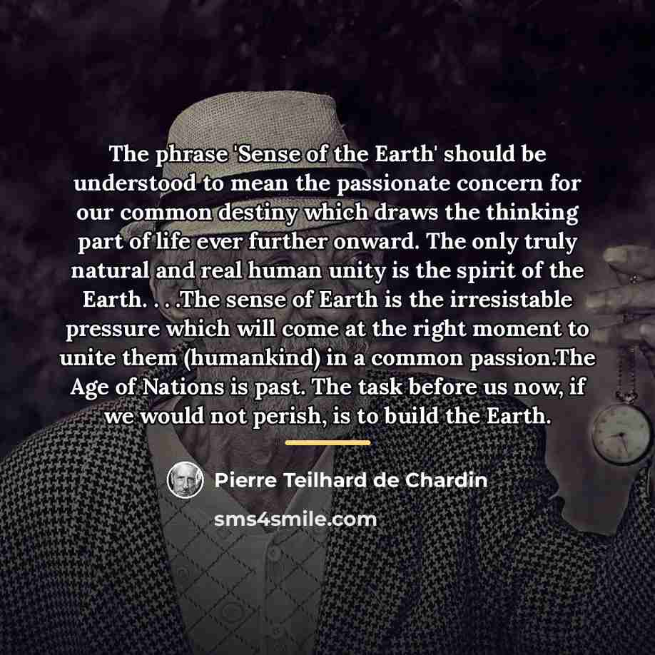 “The phrase 'Sense of the Earth' should be understood to…” quote by Pierre Teilhard de Chardin